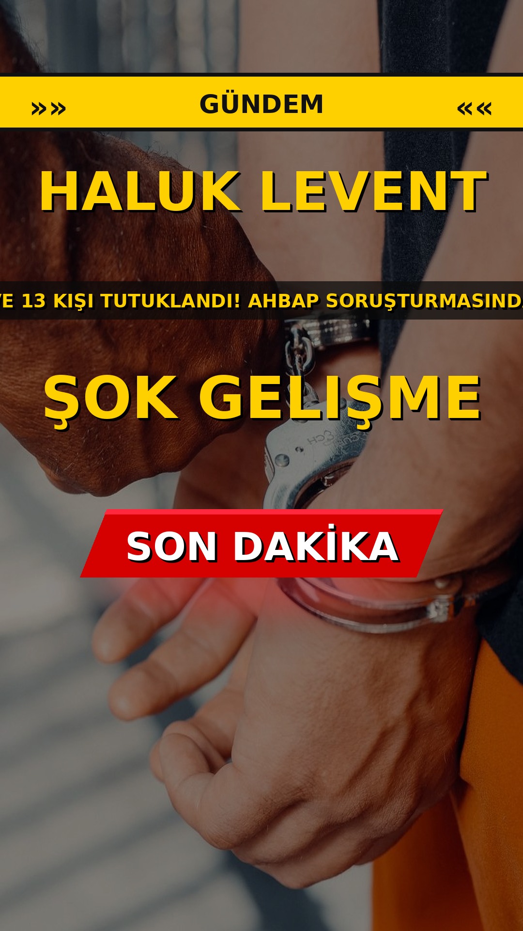 Haluk Levent ve 13 Kişi Tutuklandı! AHBAP Soruşturmasında Şok Gelişme