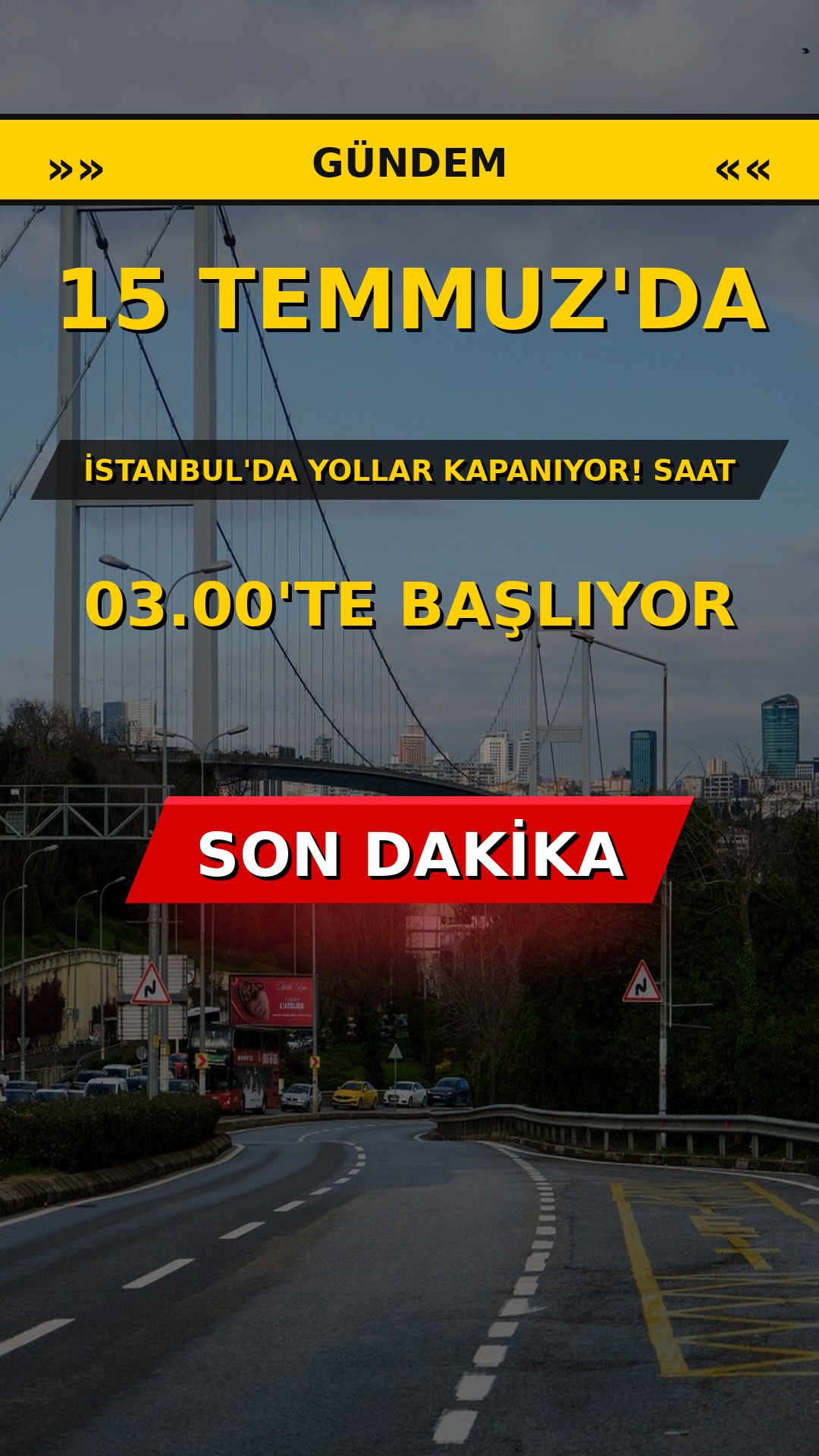 15 Temmuz'da İstanbul'da Yollar Kapanıyor! Saat 03.00'te Başlıyor