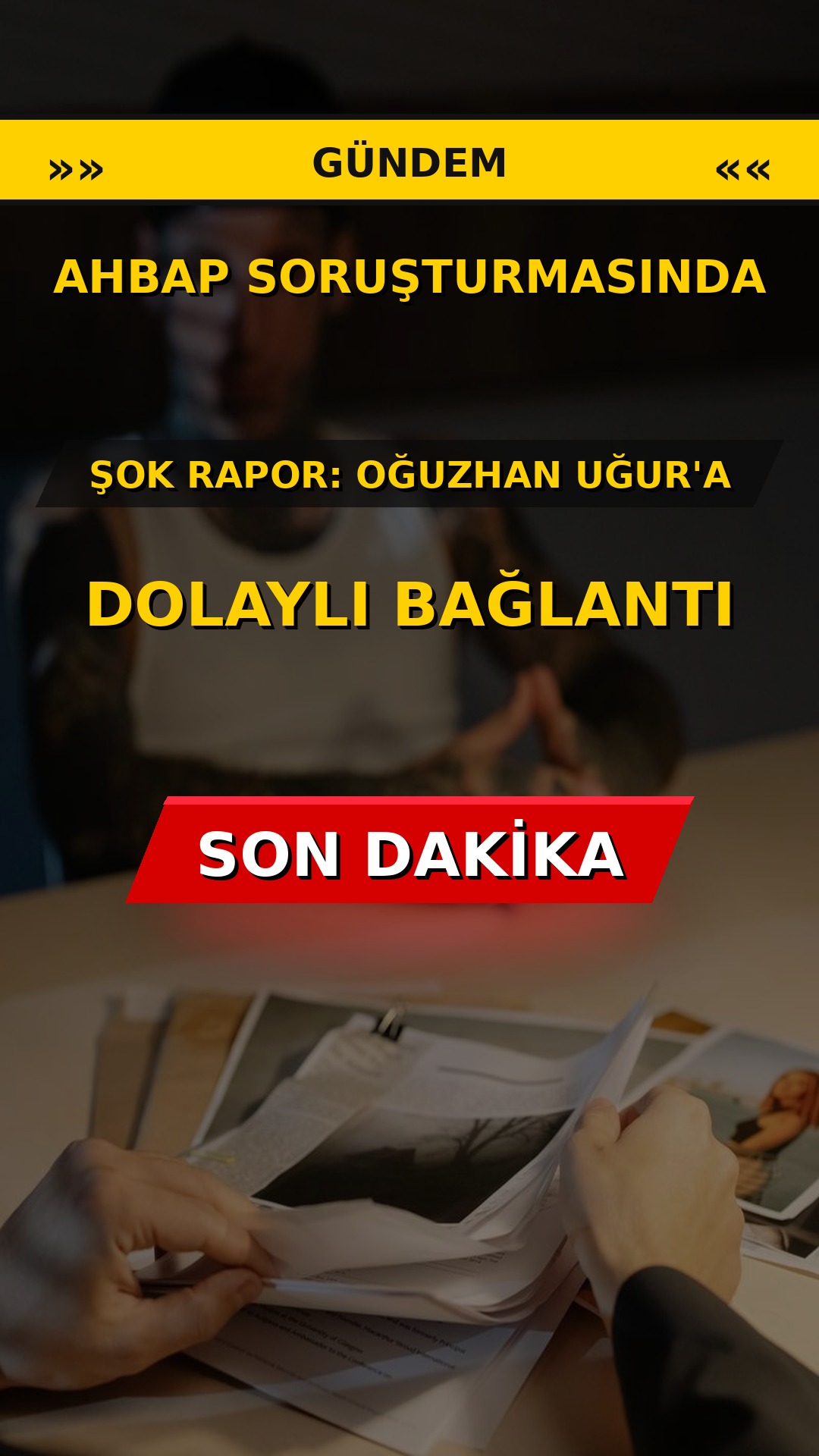 Ahbap Soruşturmasında Şok Rapor: Oğuzhan Uğur'a Dolaylı Bağlantı